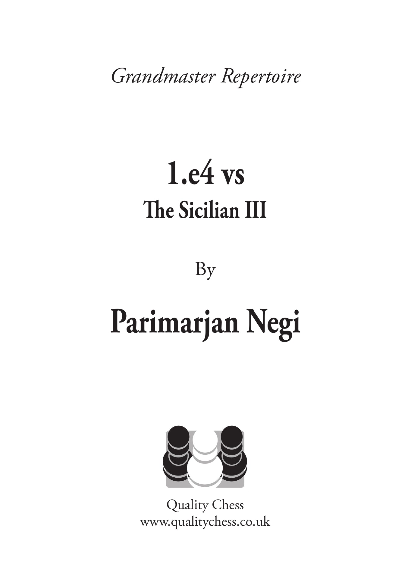 Grandmaster Repertoire - 1.e4 vs The Sicilian III by Parimarjan Negi (softcover) - Grandmaster Repertoire - 1.e4 vs The Sicilian III by Parimarjan Negi (softcover)