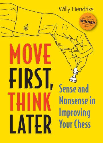Move First, Think Later: Sense and Nonsense in Improving Your Chess - c5642d6b4a814af46cec8a9b1960d511