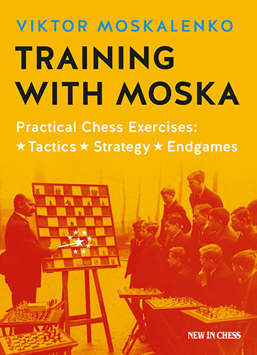 Training with Moska: Practical Chess Exercises: Tactics, Strategy, Endgames - 4610d2bb519ca805d81ed9e8d590067f