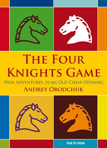 The Four Knights Game: A New Repertoire in an Old Chess Opening - cad321d3e3fe2c15273ae2d024279450