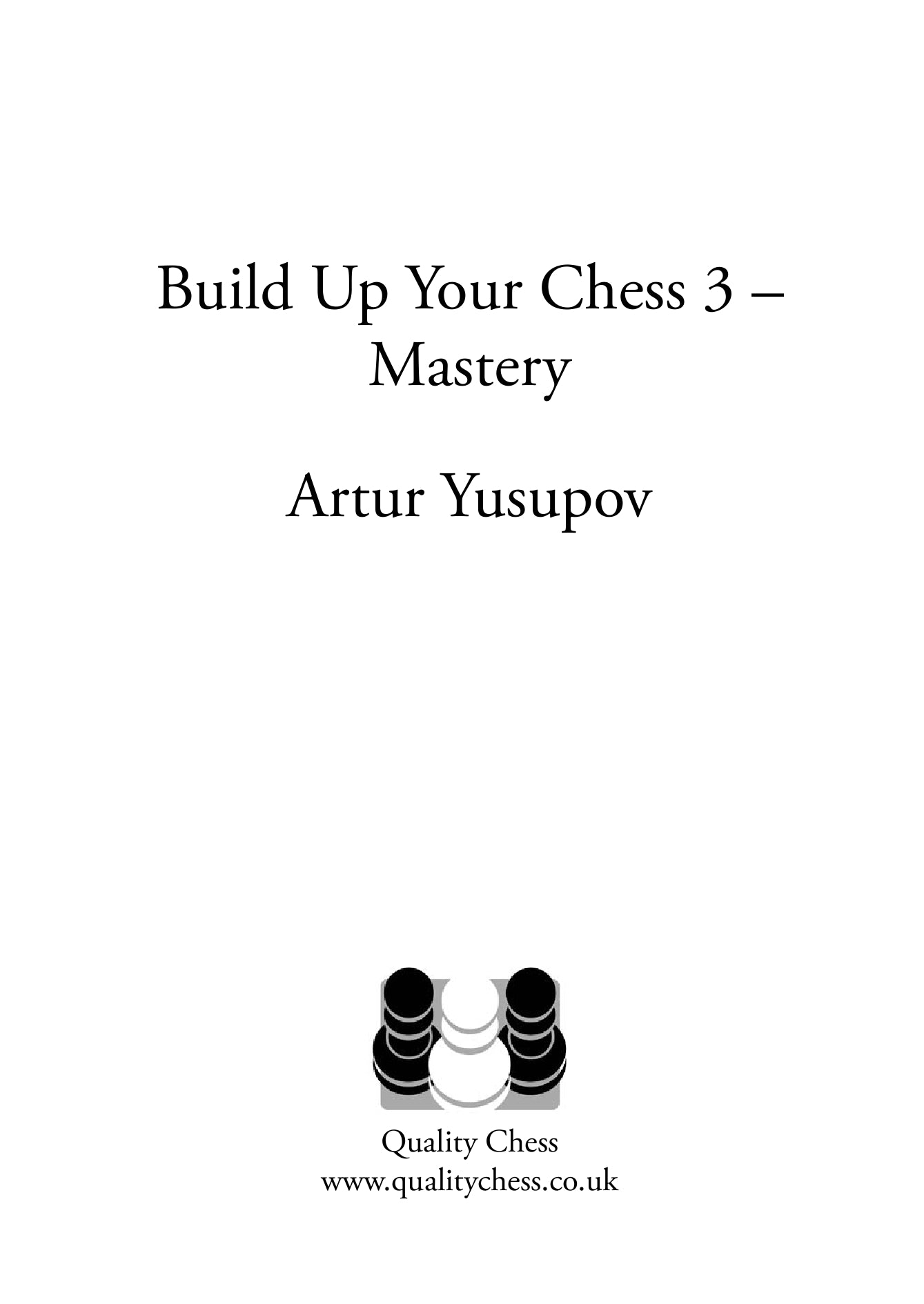 Build up your Chess 3 - Mastery by Artur Yusupov (softcover) - Build up your Chess 3 - Mastery by Artur Yusupov (softcover)