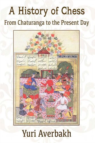 A History of Chess: From Chaturanga to the Present Day - A History of Chess: From Chaturanga to the Present Day