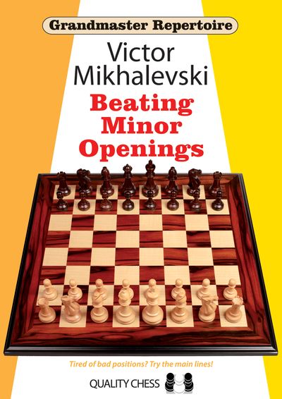 Grandmaster Repertoire 19 - Beating Minor Openings by Victor Mikhalevski (softcover) - Grandmaster Repertoire 19 - Beating Minor Openings by Victor Mikhalevski (softcover)