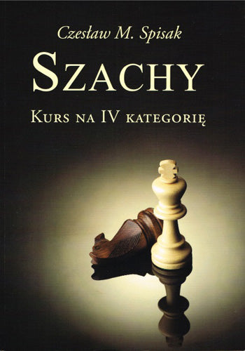 Chess. Course for category IV - Ch. M. Spisak - Chess. Course for category IV - Ch. M. Spisak