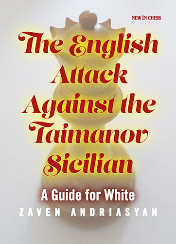 The English Attack against the Taimanov Sicilian: A Guide for White - 78d274c71e6c4ccc015850e77d7dcde1