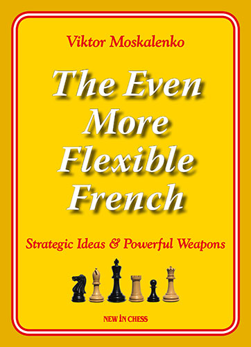 The Even More Flexible French: Strategic Ideas &amp; Powerful Weapons - d24128c0dff62dae3f6363be0bcf9763