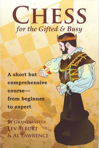 Chess for the Gifted &amp; Busy: A Short but Comprehensive Course - from Beginner to Expert - 8f4eb81f82617a0227959e68639be893