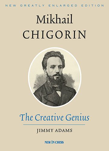 Mikhail Chigorin, the Creative Genius: New, Greatly Enlarged Edition - 4b6fc2eb3dfb28c1d339d41daca47528