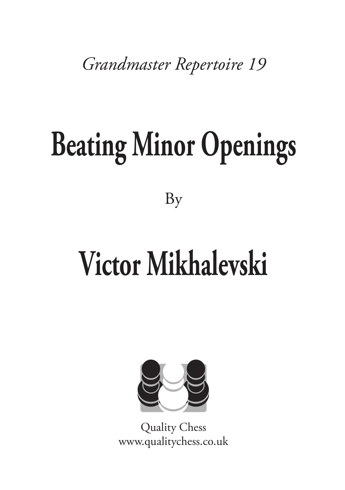 Grandmaster Repertoire 19 - Beating Minor Openings by Victor Mikhalevski (softcover) - Grandmaster Repertoire 19 - Beating Minor Openings by Victor Mikhalevski (softcover)