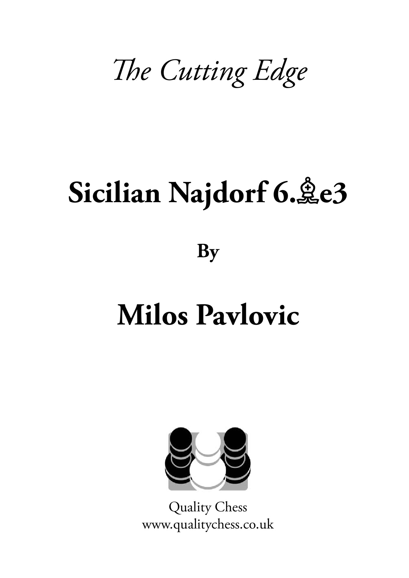 The Cutting Edge 2 - Sicilian Najdorf 6.Be3 by Milos Pavlovic (softcover) - The Cutting Edge 2 - Sicilian Najdorf 6.Be3 by Milos Pavlovic (softcover)
