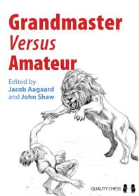 Grandmaster vs Amateur edited by Jacob Aagaard and John Shaw (softcover) - 8426c78ff76883791136fadd7649ebc1
