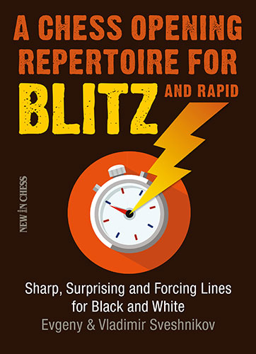 A Chess Opening Repertoire for Blitz & Rapid: Sharp, Surprising and Forcing Lines for Black and White - A Chess Opening Repertoire for Blitz & Rapid: Sharp, Surprising and Forcing Lines for Black and White