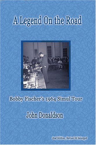 A Legend on the Road: Bobby Fischer's 1964 Simultaneous Exhibition Tour - A Legend on the Road: Bobby Fischer's 1964 Simultaneous Exhibition Tour