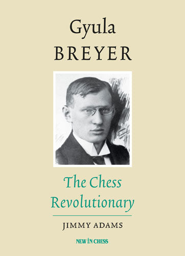 Gyula Breyer: The Chess Revolutionary - 5a0588ac0120401e03048e5e6c22599b