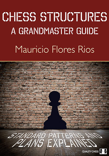 Chess Structures - A Grandmaster Guide by Mauricio Flores Rios (softcover) - Chess Structures - A Grandmaster Guide by Mauricio Flores Rios (softcover)