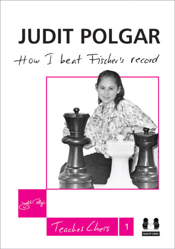 How I Beat Fischer's Record - Judit Polgar Teaches Chess 1 (hardcover) - How I Beat Fischer's Record - Judit Polgar Teaches Chess 1 (hardcover)