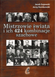 Los campeones del mundo y sus 424 combinaciones de ajedrez - Jacek Gajewski, Jerzy Konikowski