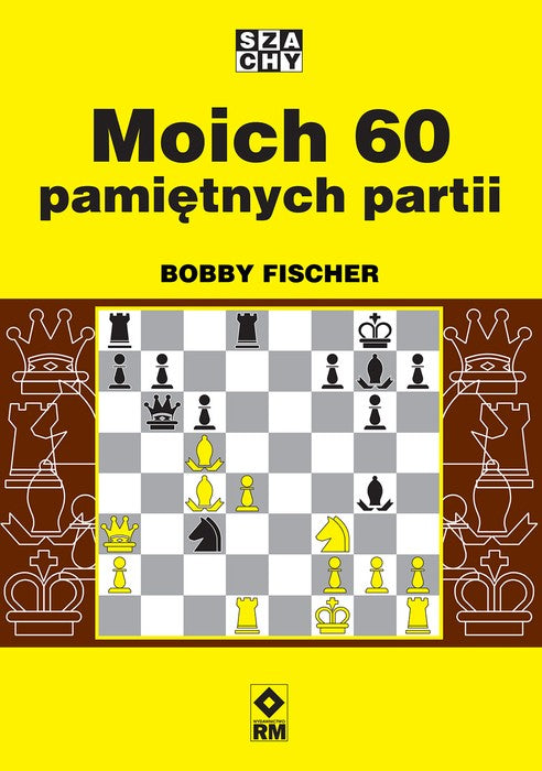 My 60 memorable parties - Bobby Fischer - My 60 memorable parties - Bobby Fischer