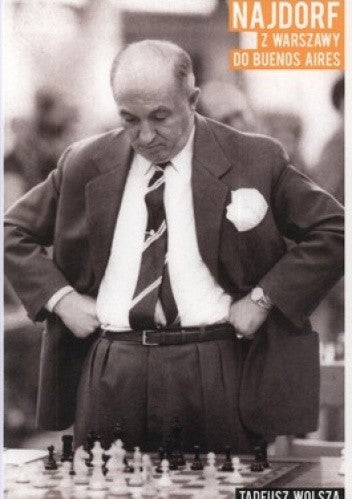 Najdorf, de Varsovia a Buenos Aires - T. Wolsza - Najdorf, de Varsovia a Buenos Aires - T. Wolsza