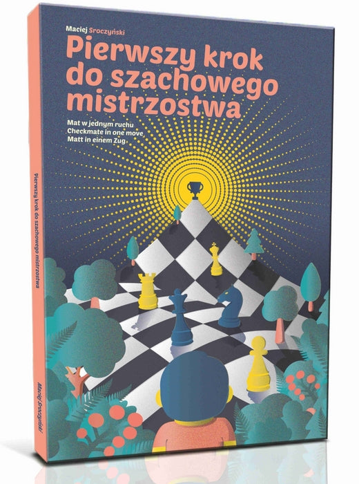 The first step to chess mastery - Maciej Sroczynski - The first step to chess mastery - Maciej Sroczynski