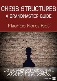 Chess Structures - A Grandmaster Guide (hardcover) by Mauricio Flores Rios - 699e71f97e8b14ce0091b379077d090d