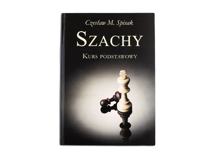 Chess. Basic Course - Ch. M. Spisak - Chess. Basic Course - Ch. M. Spisak
