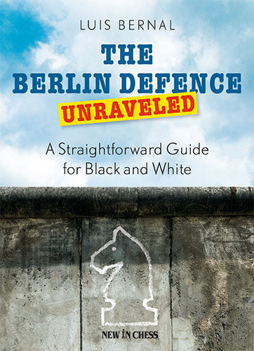 La defensa de Berlín al descubierto: una guía sencilla para las piezas blancas y negras - La defensa de Berlín al descubierto: una guía sencilla para las piezas blancas y negras