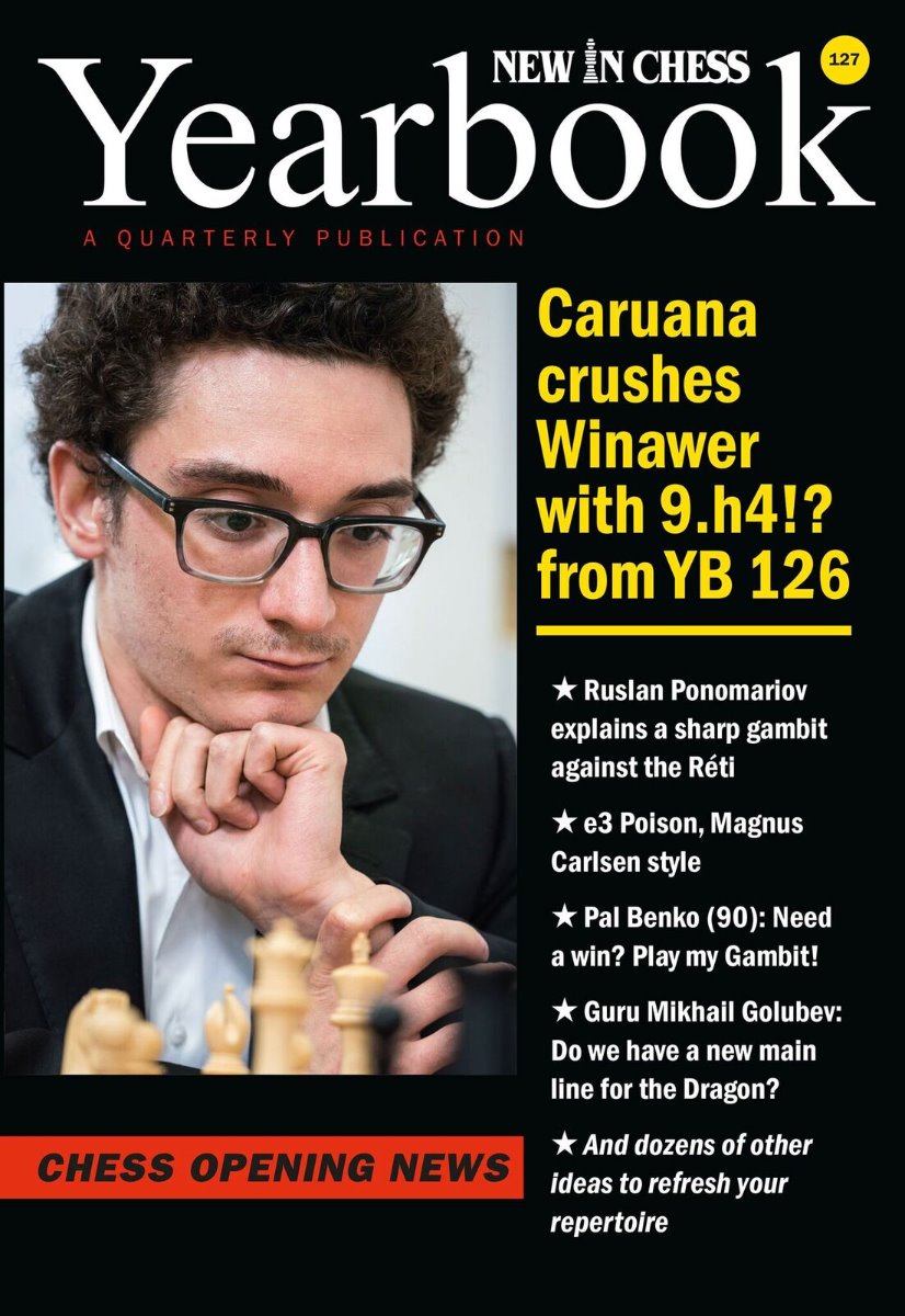 Yearbook 127: Caruana crushes Winawer with 9.h4!? from YB 129 - Yearbook 127: Caruana crushes Winawer with 9.h4!? from YB 129